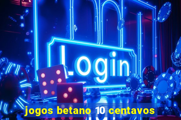 jogos betano 10 centavos